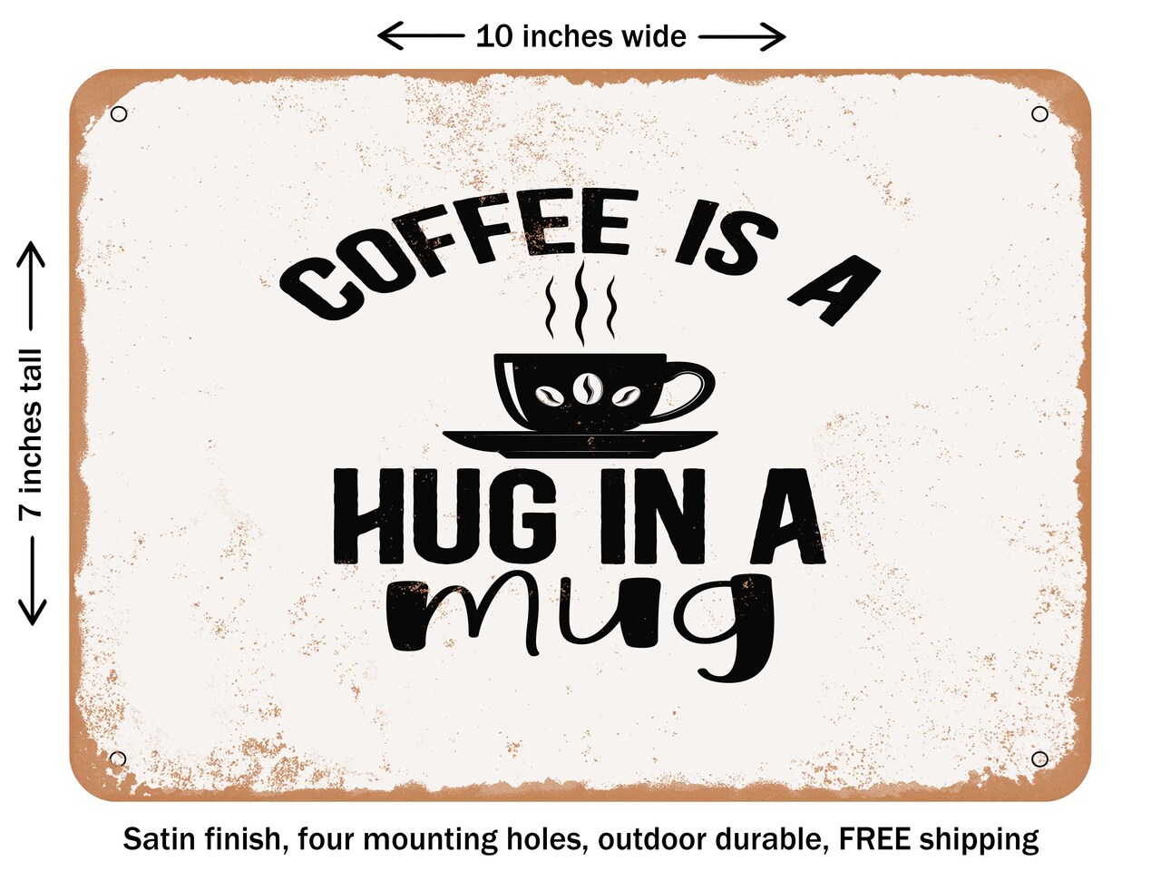 DECORATIVE METAL SIGN - Coffee is a Hug In a Mug - Vintage Rusty Look